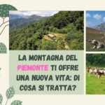 La montagna del Piemonte ti offre una nuova vita: di cosa si tratta? Parte I